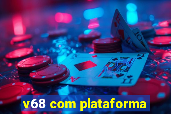 v68 com plataforma